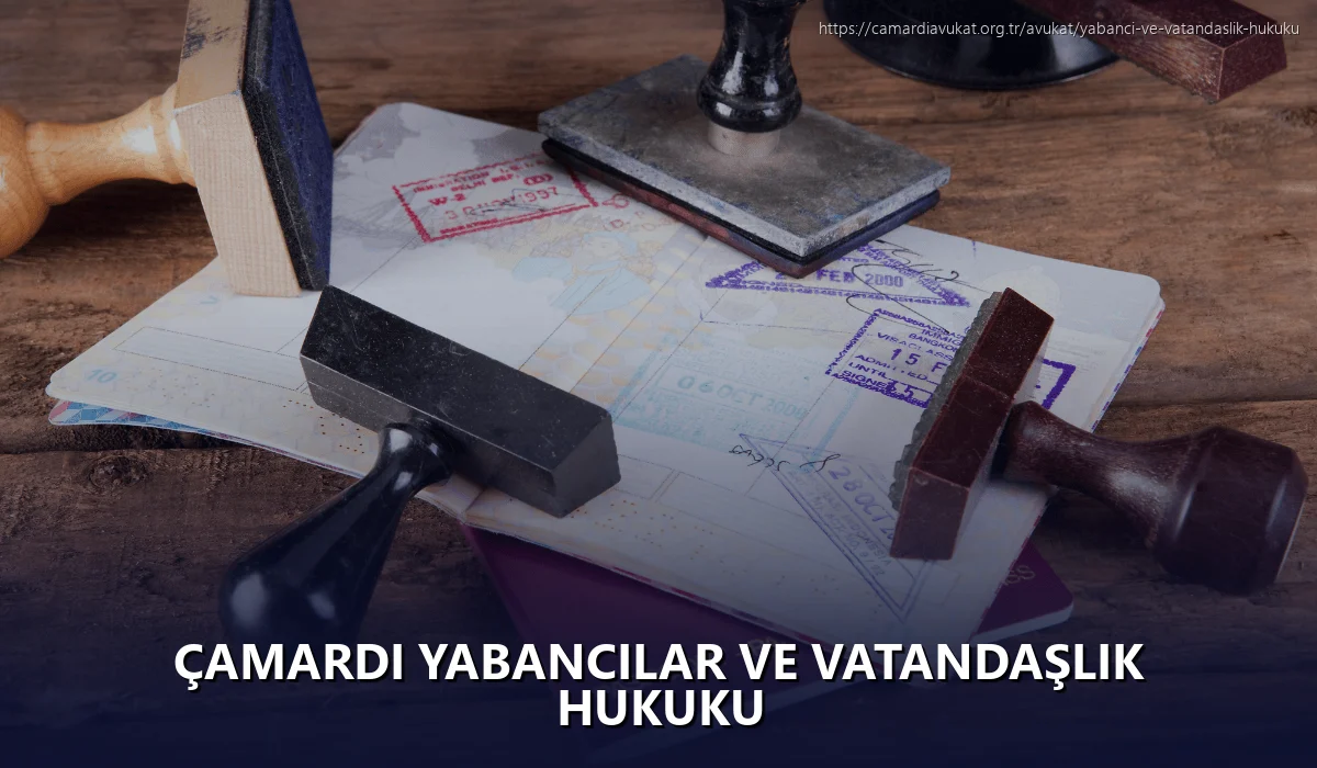 Çamardi Yabancılar ve Vatandaşlık Hukuku